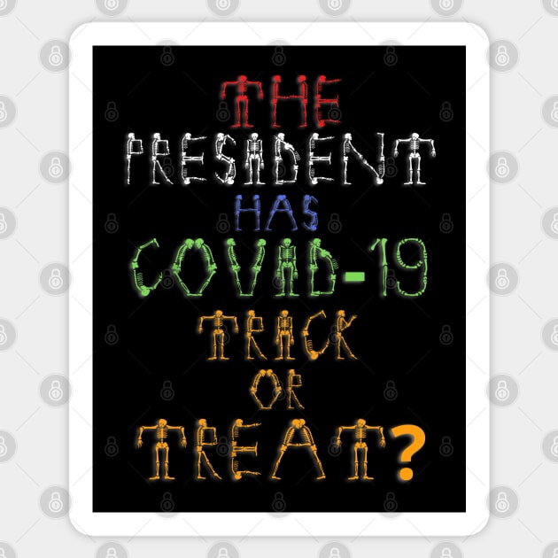 The President Has Covid-19 Trick Or Treat? Sticker by PsychoDynamics